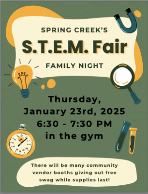 Spring Creek's STEM Fair Family Night
Thursday, January 23rd - 6:30 - 7:30 pm in the gym. There will be community vendors as well 